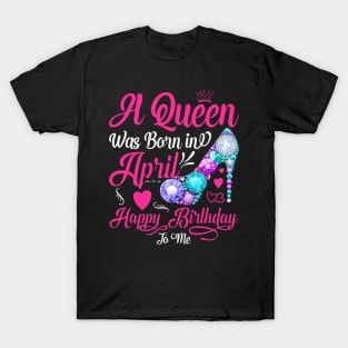 A Queen Was Born In April-Happy Birthday T-Shirt